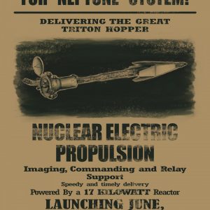 Artist newspaper headline style poster depicting the Nuclear Electric Propulsion (NEP) Hopper. The title above the hopper image reads For Neptune System! The subtitle reads: Delivering the Great Triton Hopper. The title below the image reads: Nuclear Electric Propulsion. The subtitle reads: Imaging, Commanding and Relay Support. Additional text reads: Speedy and timely delivery; powered by a 17 kilowatt reactor, Launching June, 2030.